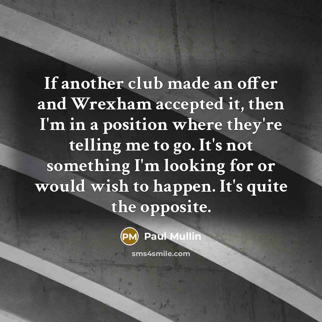 “If another club made an offer and Wrexham accepted it,…” quote by Paul Mullin