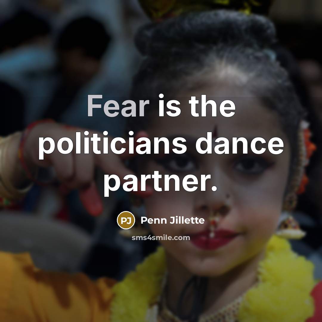 “Fear is the politicians dance partner.…” quote by Penn Jillette