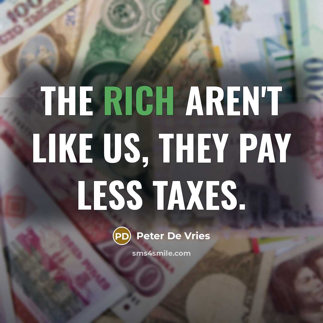 “The rich aren't like us, they pay less taxes.…” quote by Peter De Vries