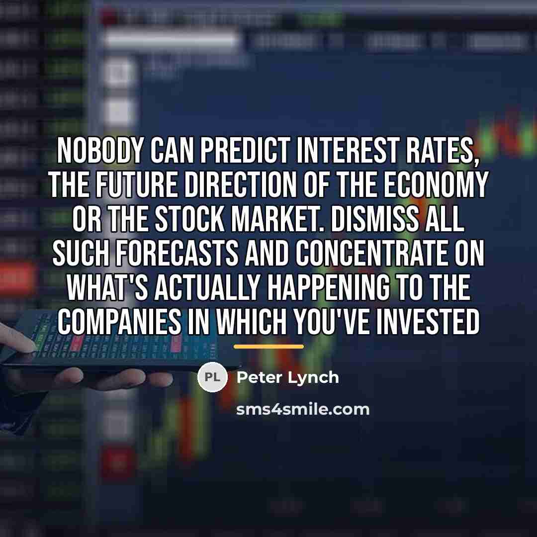 “Nobody can predict interest rates, the future direction of the…” quote by Peter Lynch