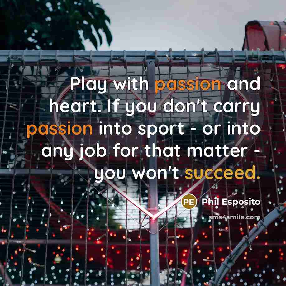 “Play with passion and heart. If you don't carry passion…” quote by Phil Esposito