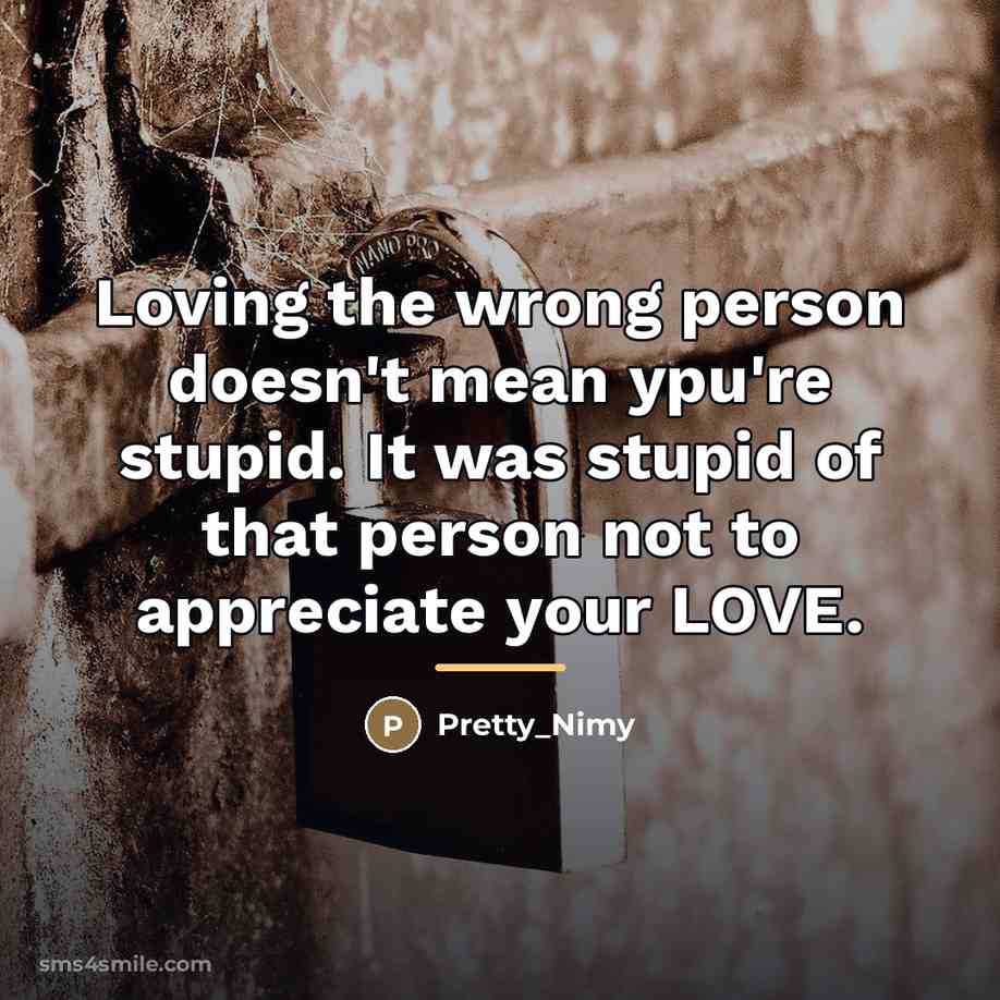 “Loving the wrong person doesn't mean ypu're stupid. It was…” quote by Pretty_Nimy