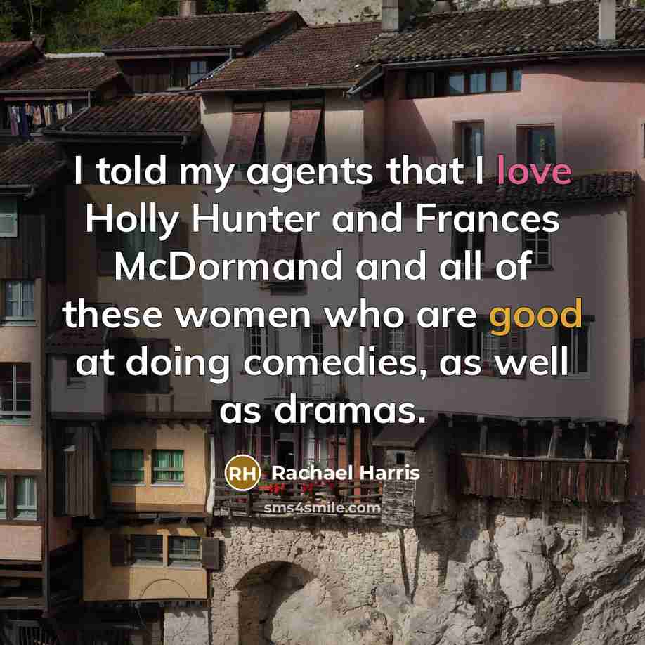 “I told my agents that I love Holly Hunter and…” quote by Rachael Harris