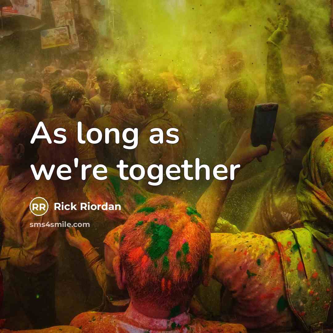 “As long as we`re together…” quote by Rick Riordan