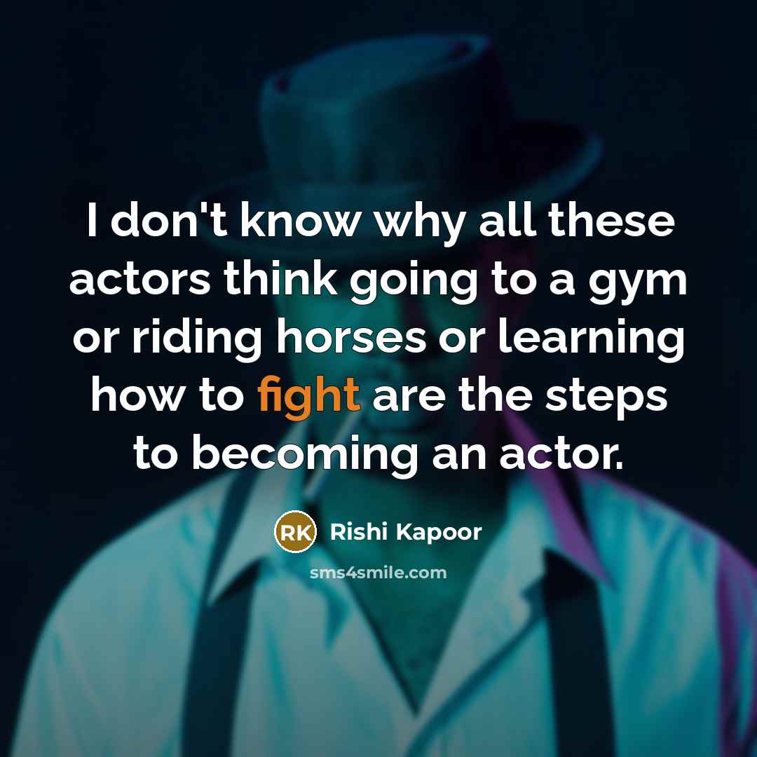 “I don't know why all these actors think going to…” quote by Rishi Kapoor