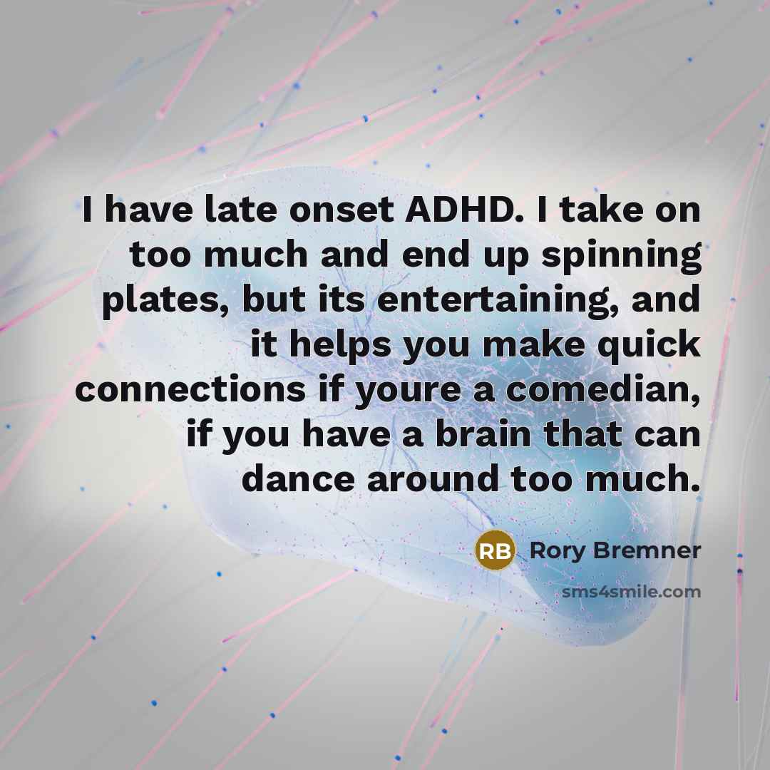 “I have late onset ADHD. I take on too much…” quote by Rory Bremner