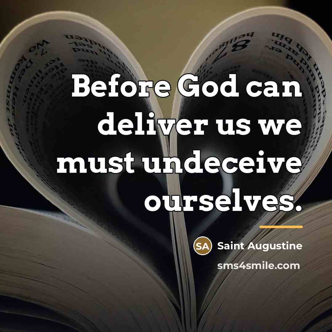 “Before God can deliver us we must undeceive ourselves.…” quote by Saint Augustine