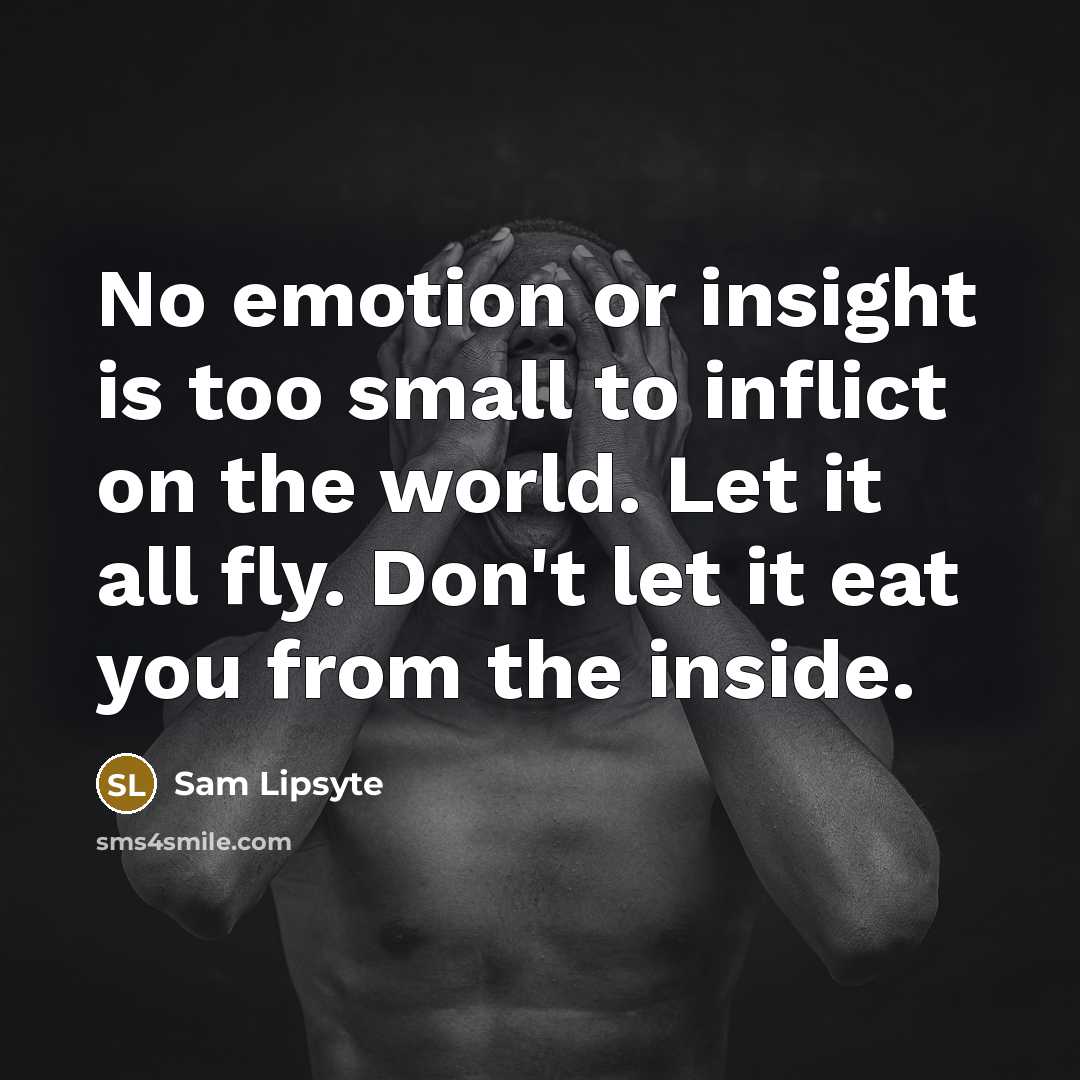 “No emotion or insight is too small to inflict on…” quote by Sam Lipsyte