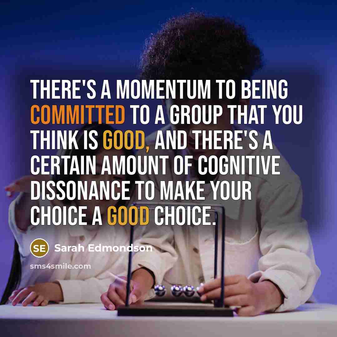 “There's a momentum to being committed to a group that…” quote by Sarah Edmondson