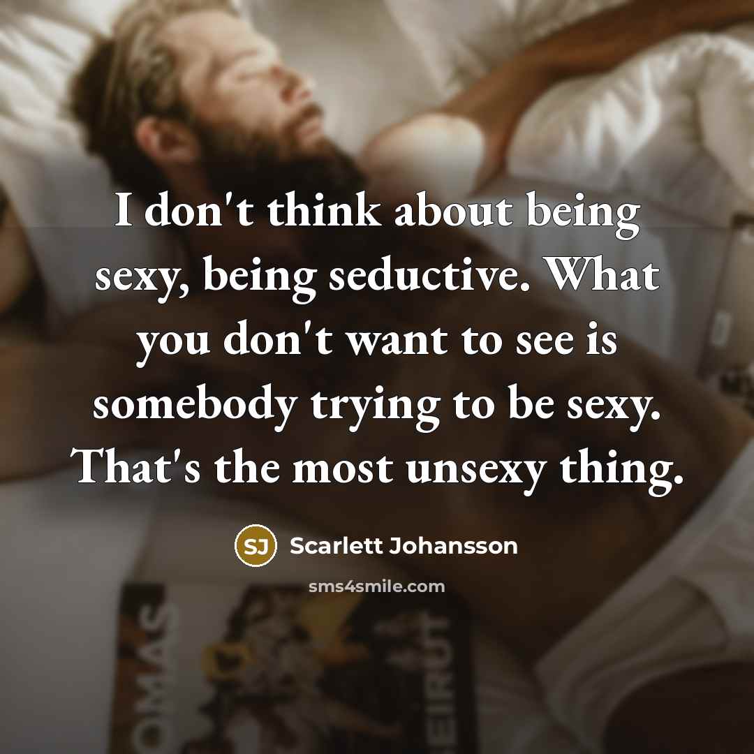 “I don't think about being sexy, being seductive. What you…” quote by Scarlett Johansson