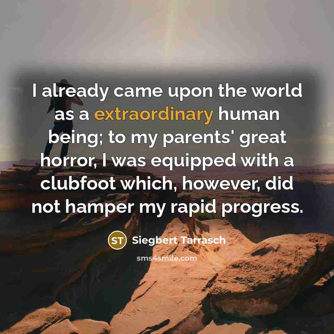“I already came upon the world as a extraordinary human…” quote by Siegbert Tarrasch