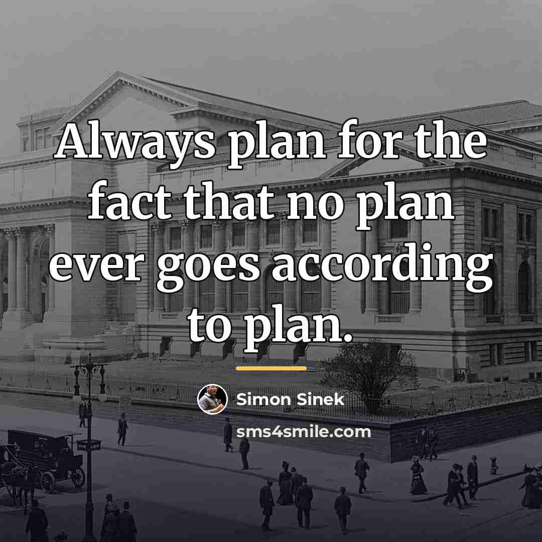 “Always plan for the fact that no plan ever goes…” quote by Simon Sinek