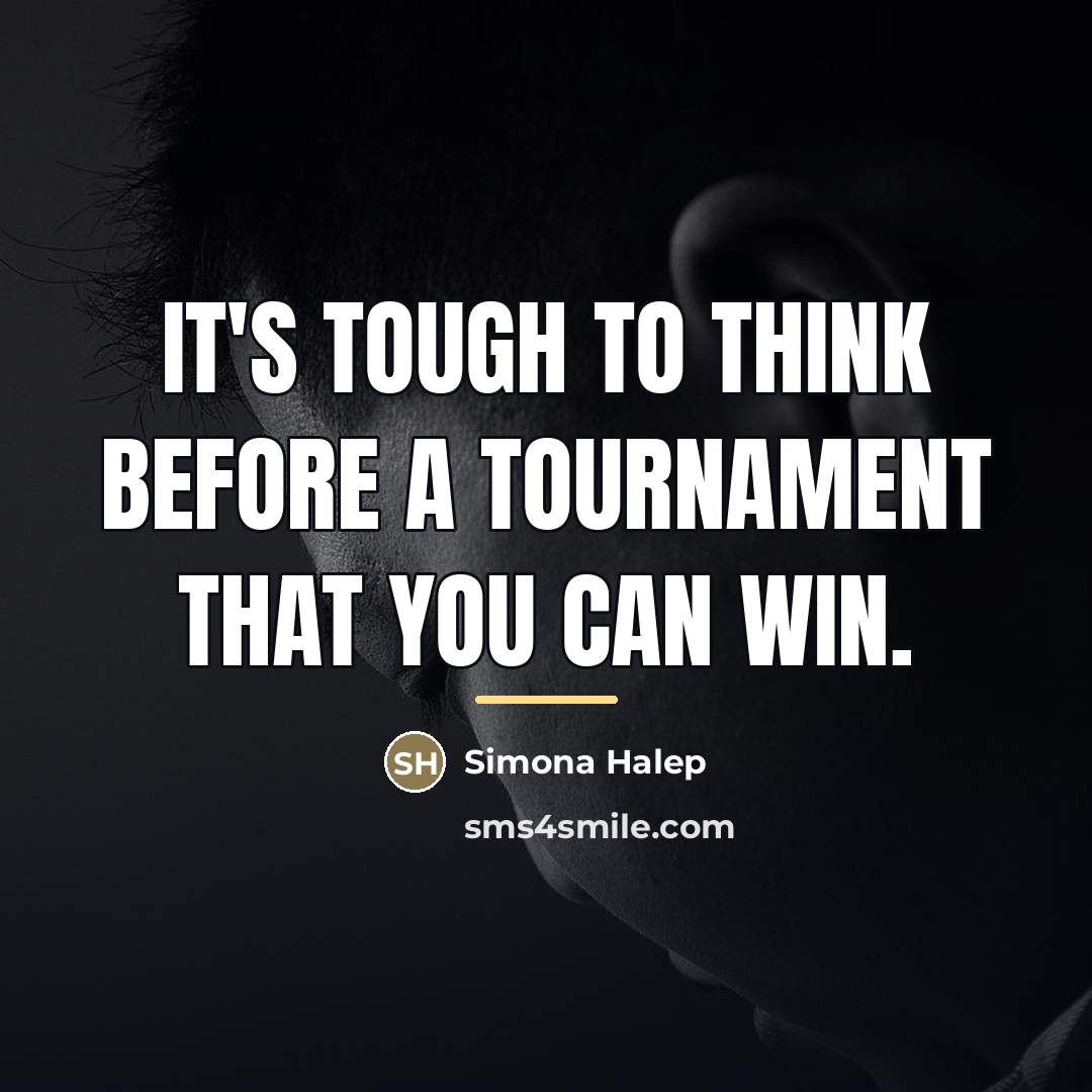 “It's tough to think before a tournament that you can…” quote by Simona Halep
