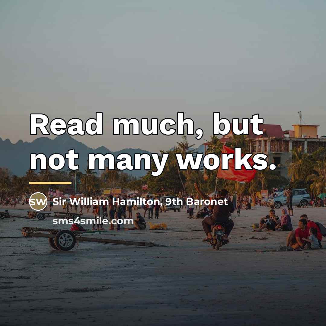 “Read much, but not many works.…” quote by Sir William Hamilton, 9th Baronet