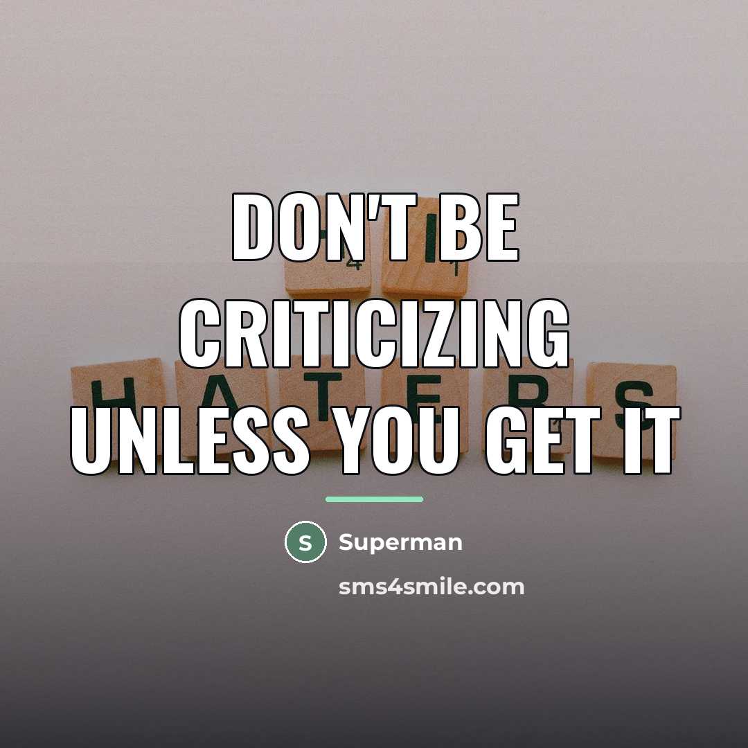 “Don't be criticizing unless you get it…” quote by Superman