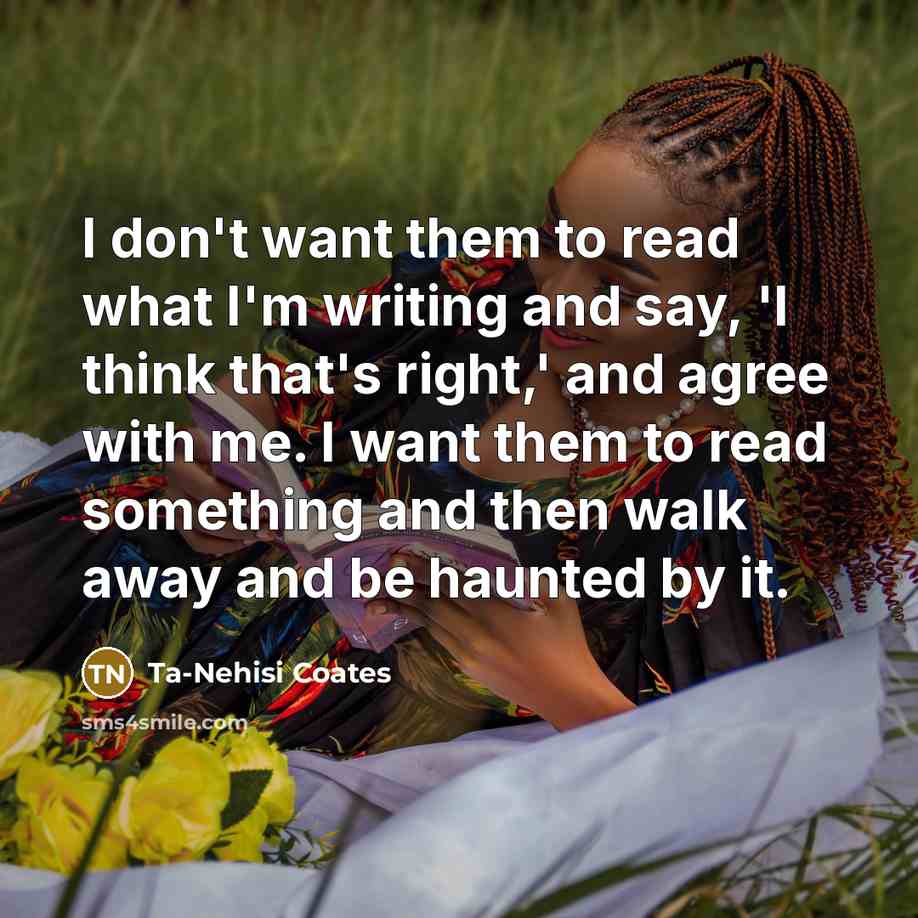 “I don't want them to read what I'm writing and…” quote by Ta-Nehisi Coates