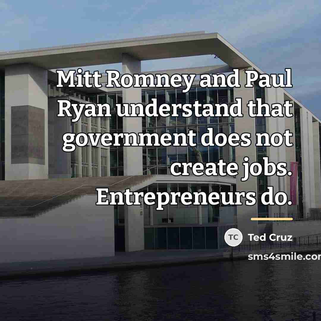 “Mitt Romney and Paul Ryan understand that government does not…” quote by Ted Cruz