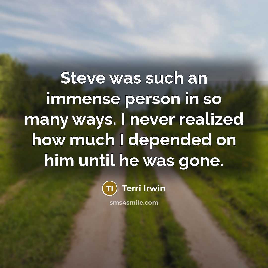 “Steve was such an immense person in so many ways.…” quote by Terri Irwin