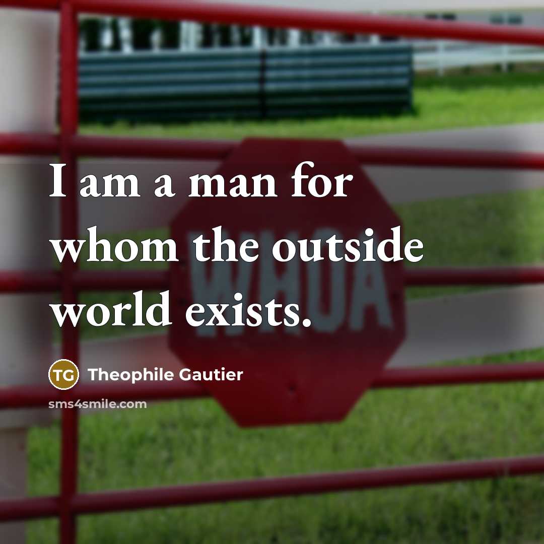 “I am a man for whom the outside world exists.…” quote by Theophile Gautier
