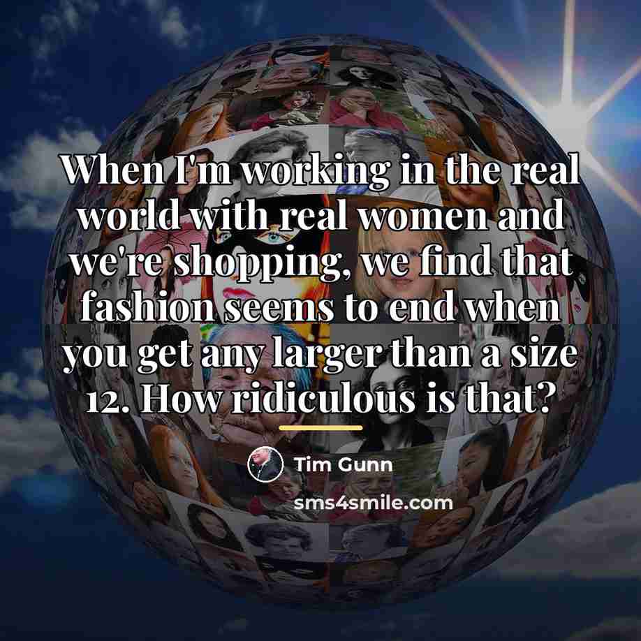 “When I'm working in the real world with real women…” quote by Tim Gunn