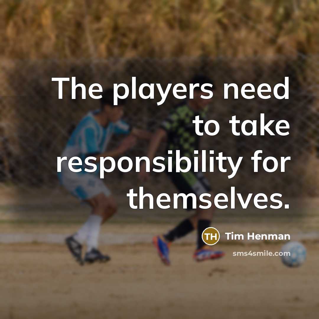 “The players need to take responsibility for themselves.…” quote by Tim Henman
