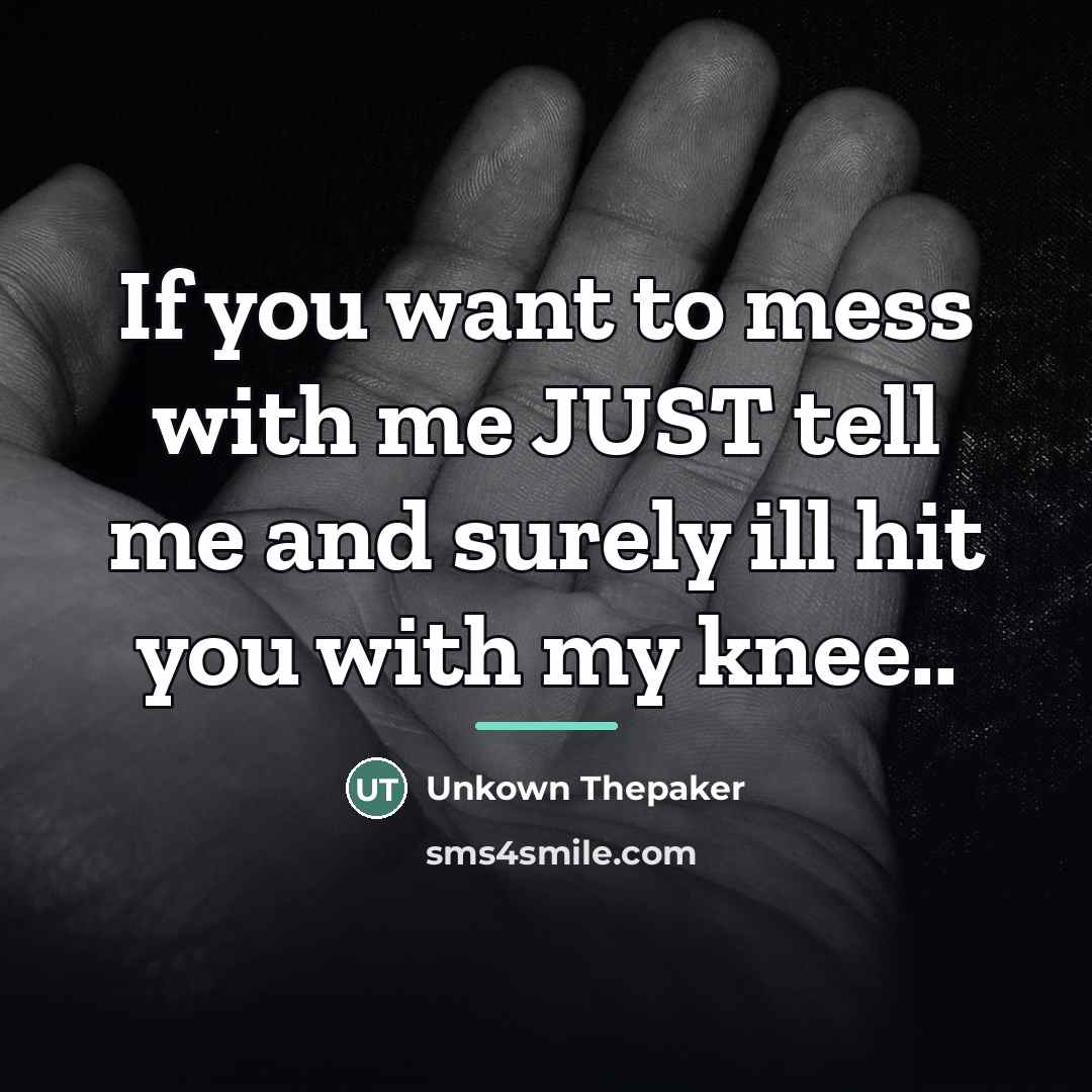 “If you want to mess with me JUST tell me…” quote by Unkown Thepaker