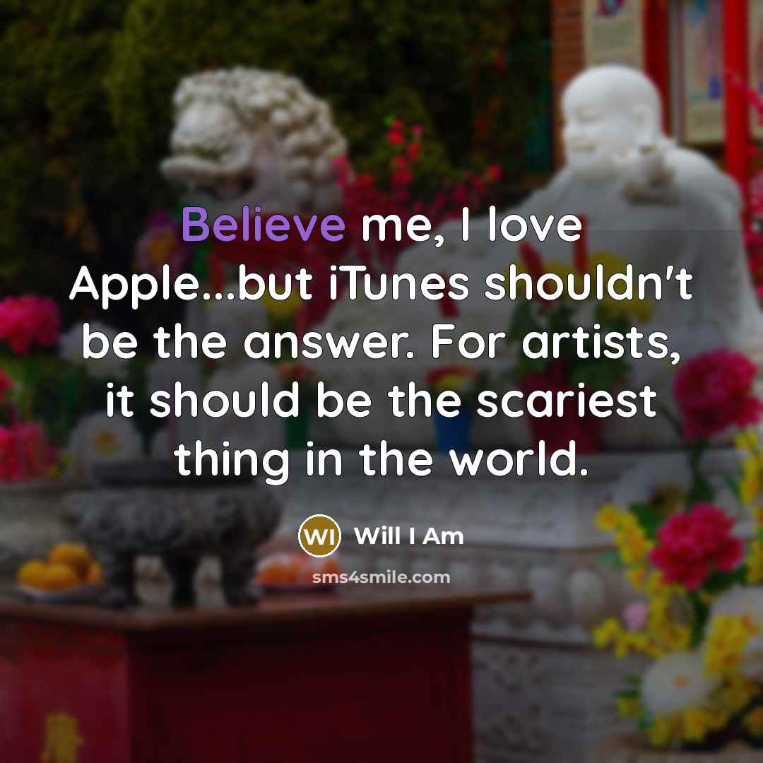 “Believe me, I love Apple...but iTunes shouldn't be the answer.…” quote by Will I Am