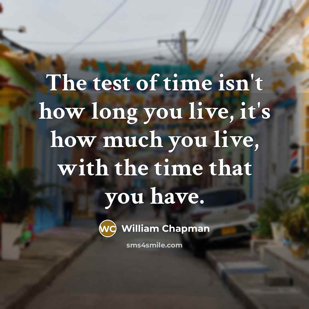 “The test of time isn't how long you live, it's…” quote by William Chapman