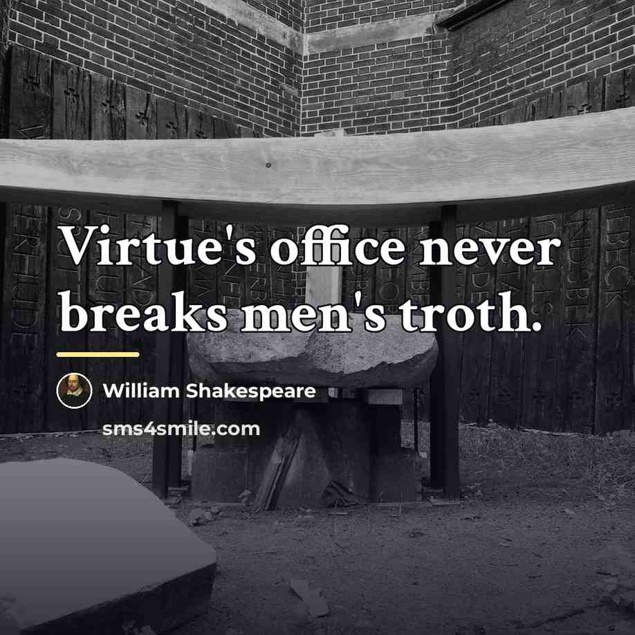 “Virtue's office never breaks men's troth.…” quote by William Shakespeare