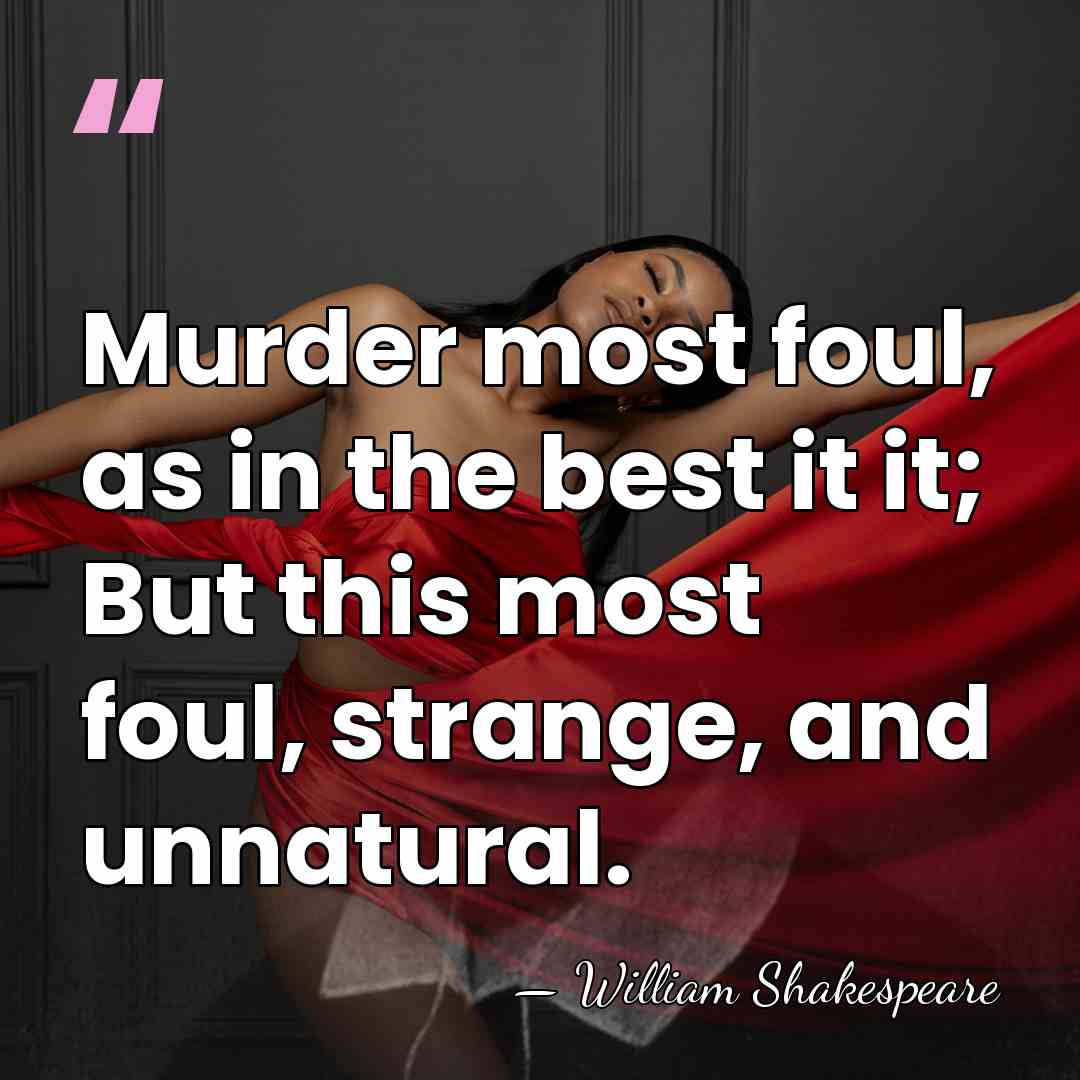 Murder most foul, as in the best it it; But this most&hellip; - William Shakespeare