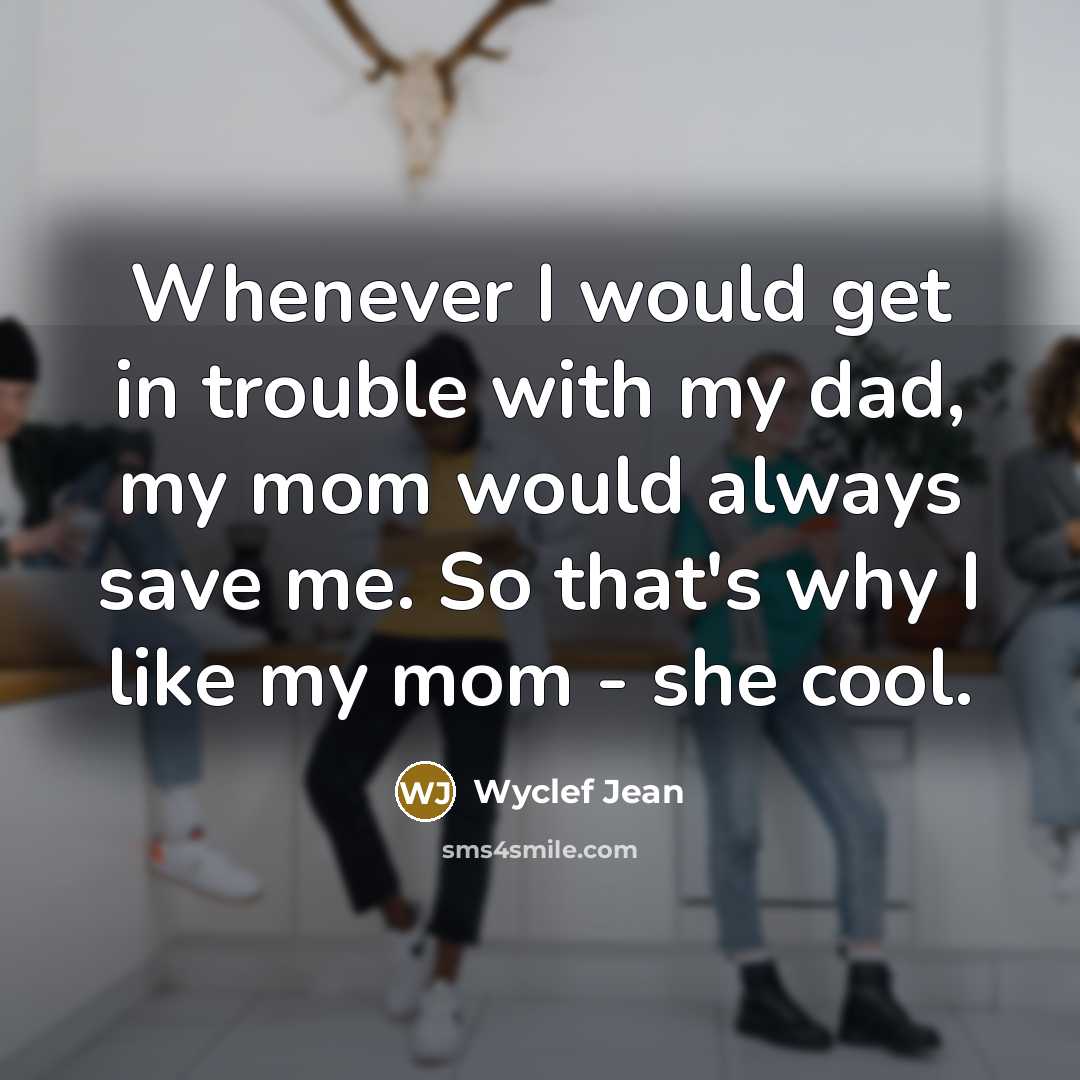 “Whenever I would get in trouble with my dad, my…” quote by Wyclef Jean