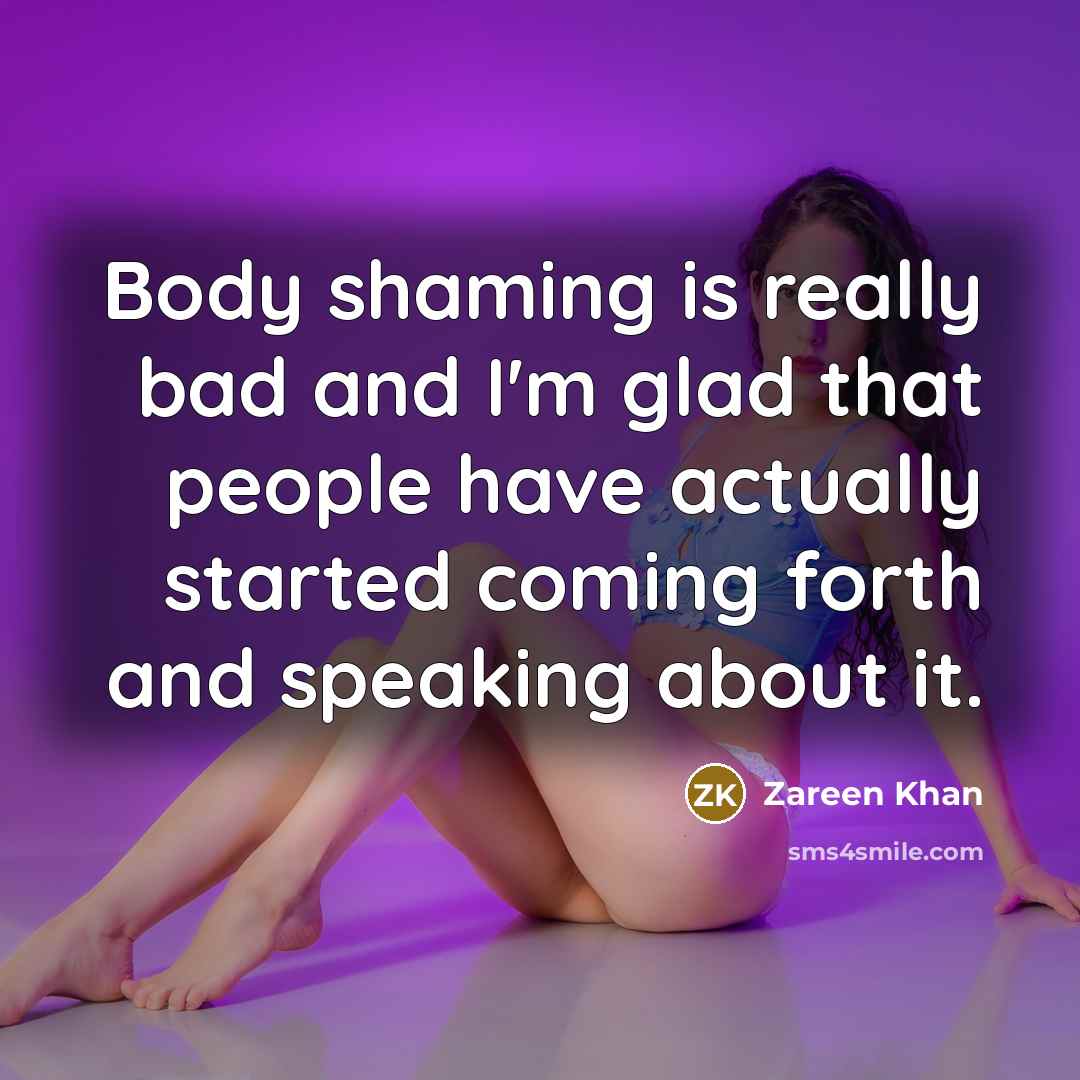 “Body shaming is really bad and I'm glad that people…” quote by Zareen Khan