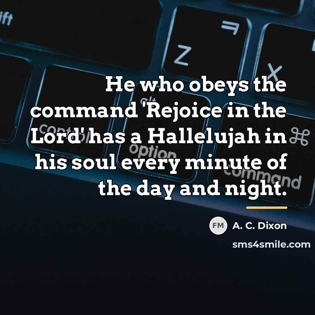 “He who obeys the command 'Rejoice in the Lord' has…” quote by A. C. Dixon