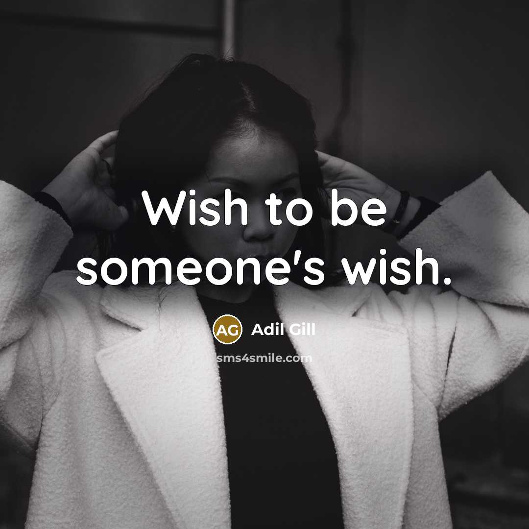 “Wish to be someone's wish.” quote by Adil Gill