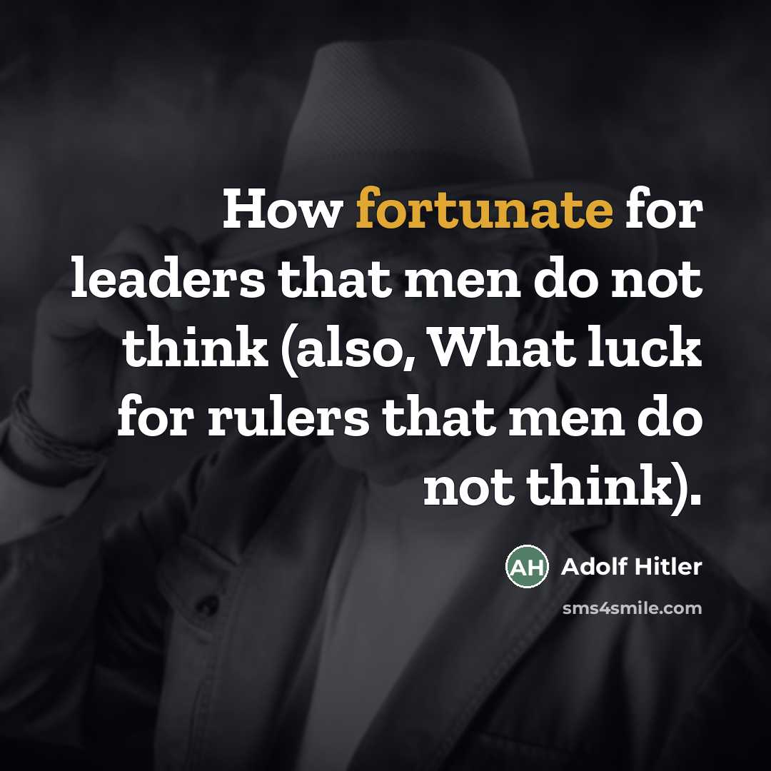 “How fortunate for leaders that men do not think (also,…” quote by Adolf Hitler