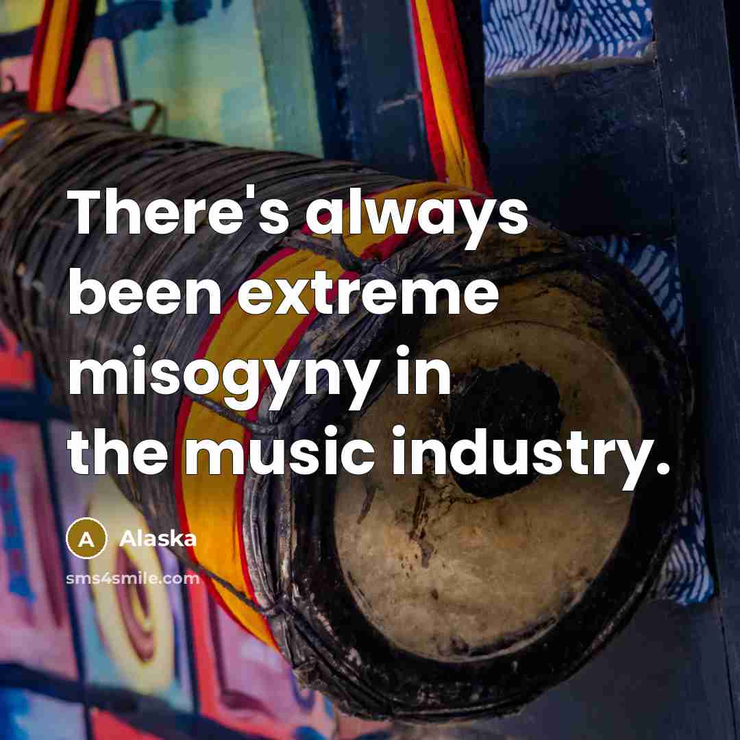 “There's always been extreme misogyny in the music industry.…” quote by Alaska