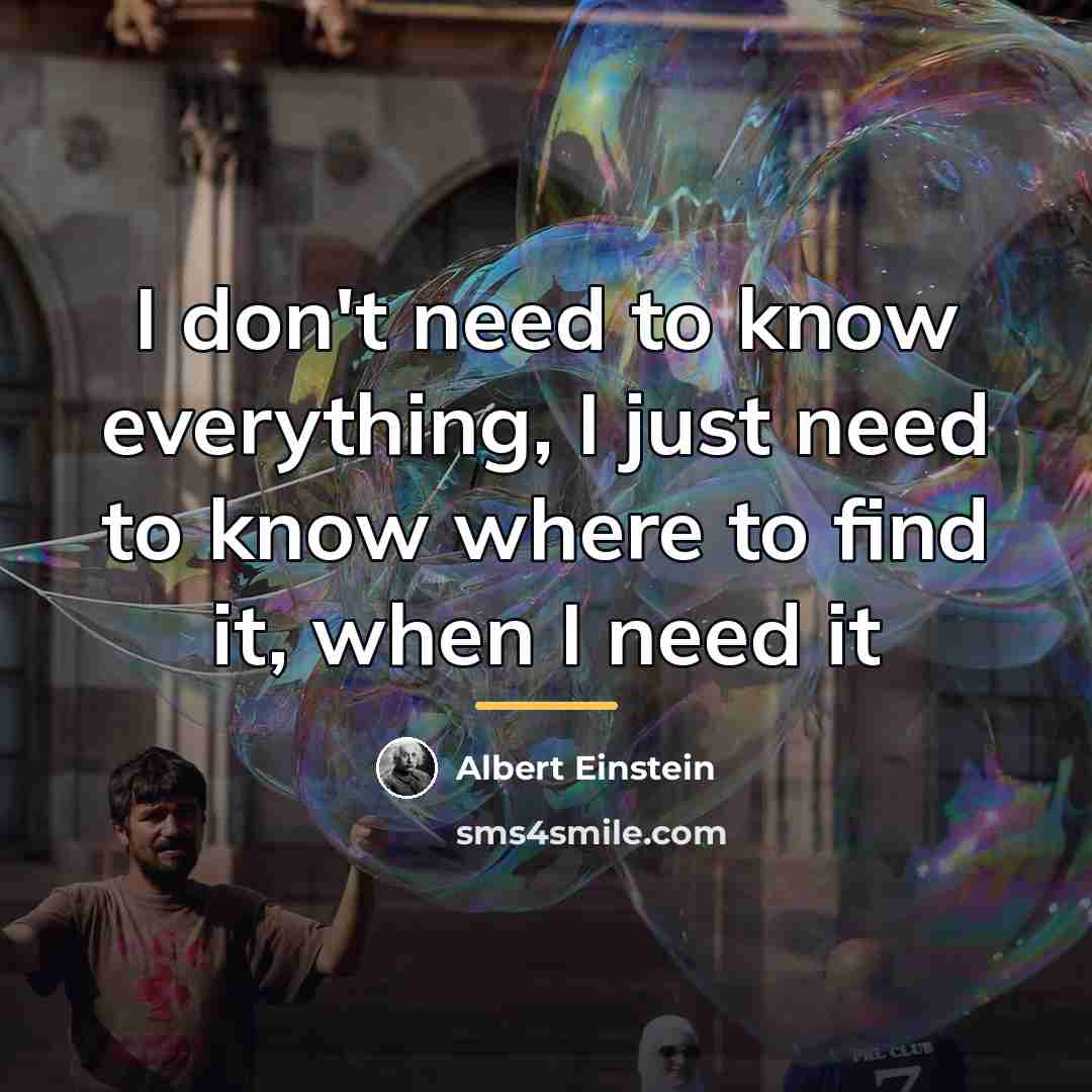 “I don't need to know everything, I just need to…” quote by Albert Einstein