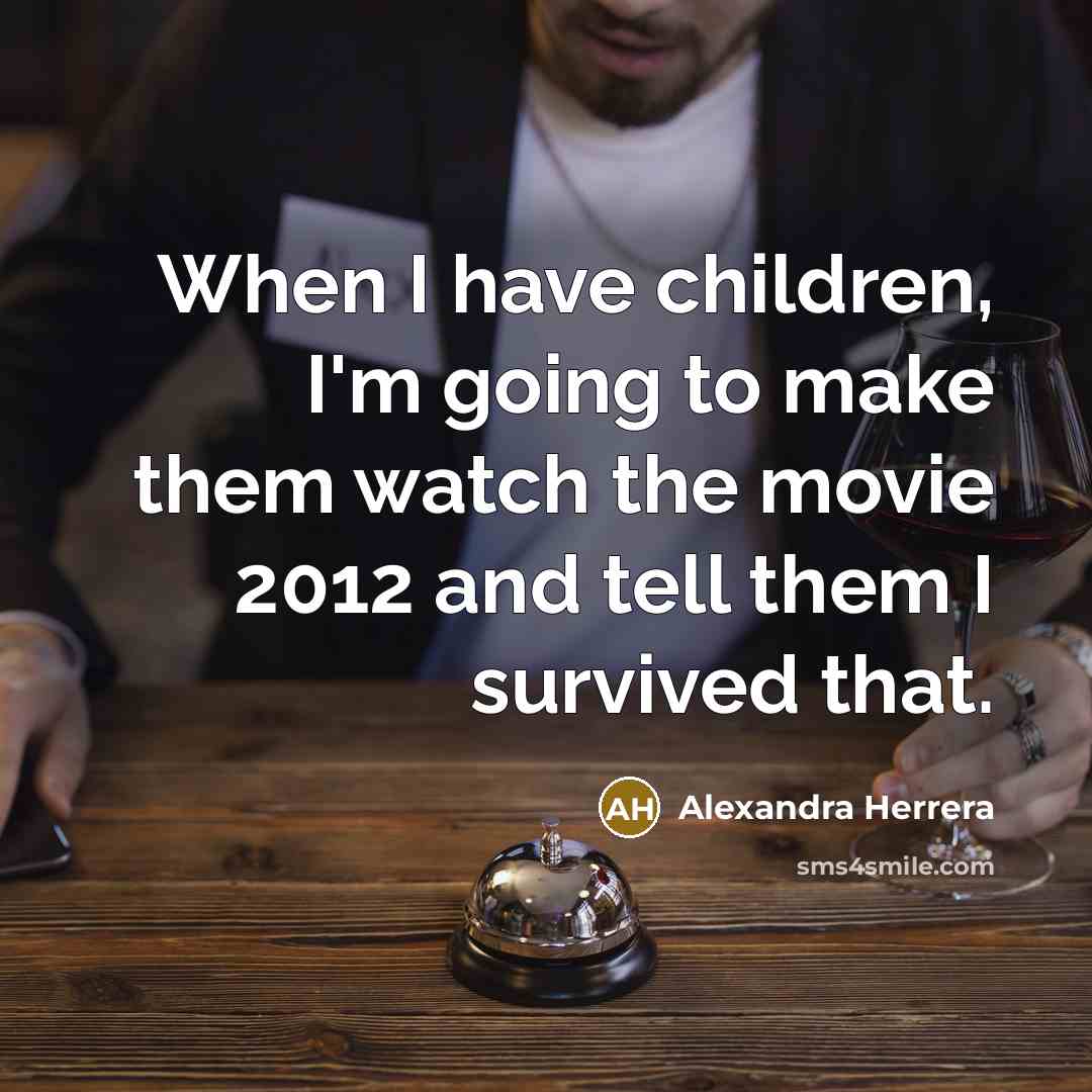 “When I have children, I'm going to make them watch…” quote by Alexandra Herrera