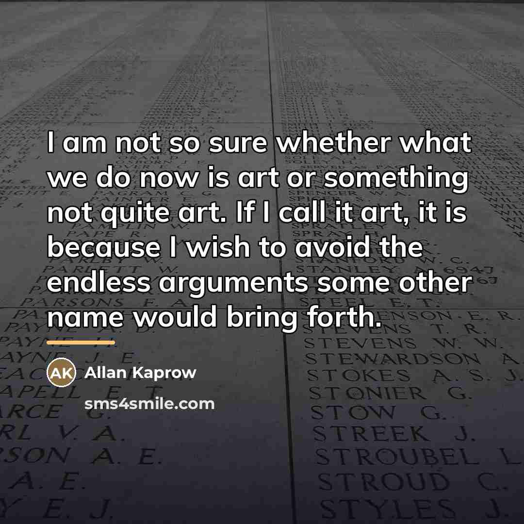 “I am not so sure whether what we do now…” quote by Allan Kaprow