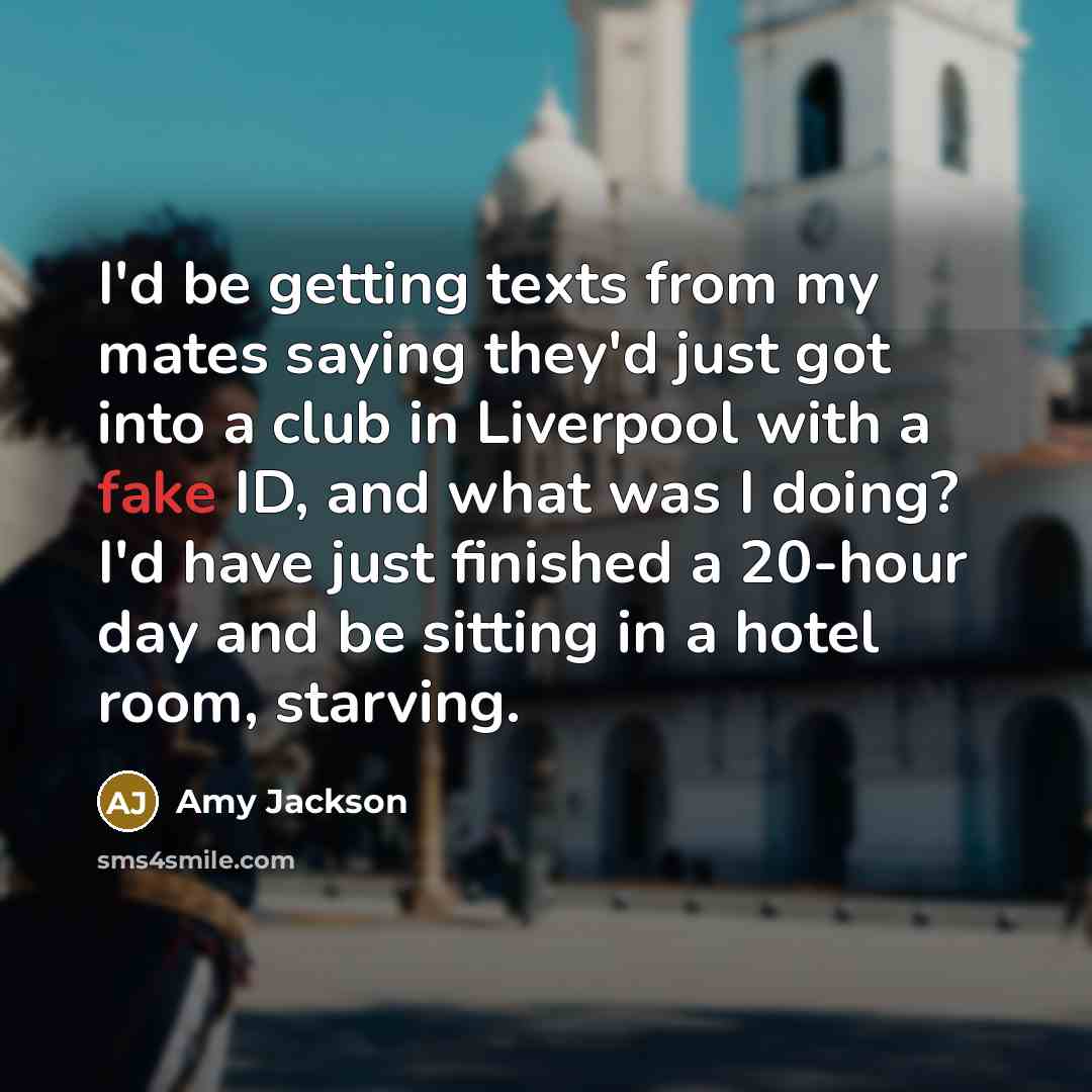 “I'd be getting texts from my mates saying they'd just…” quote by Amy Jackson