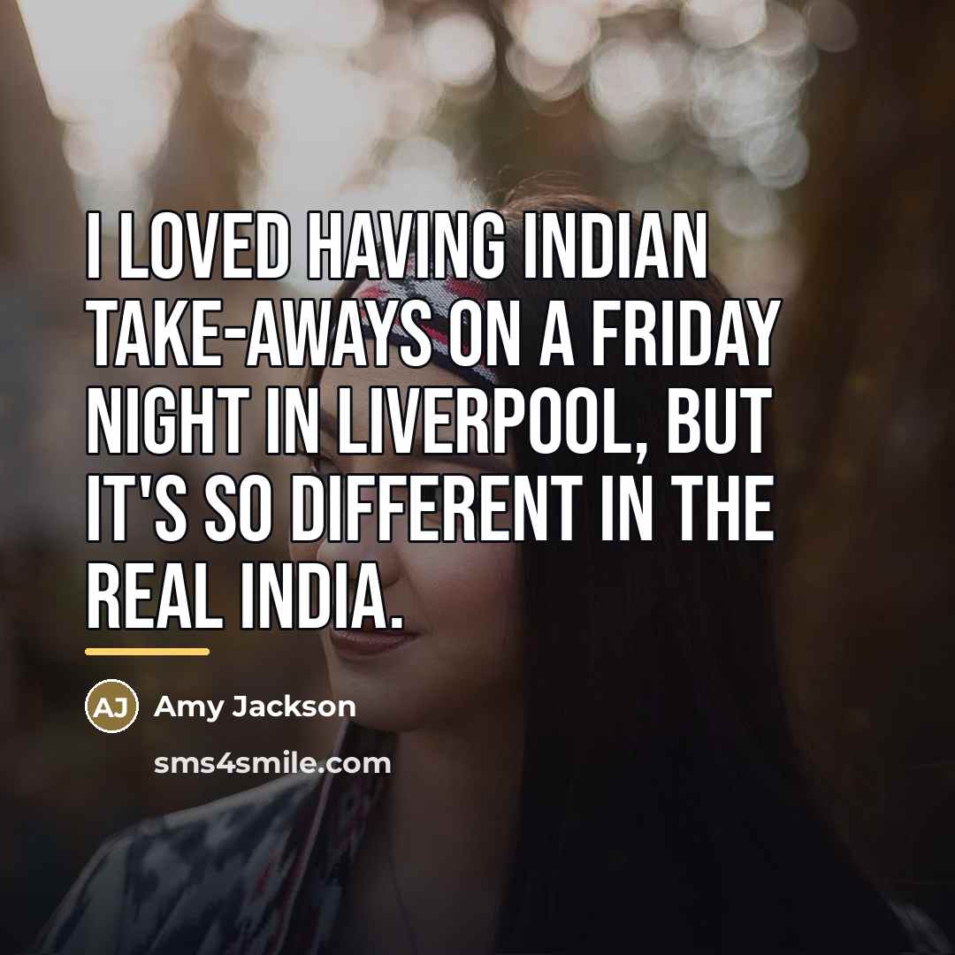 “I loved having Indian take-aways on a Friday night in…” quote by Amy Jackson
