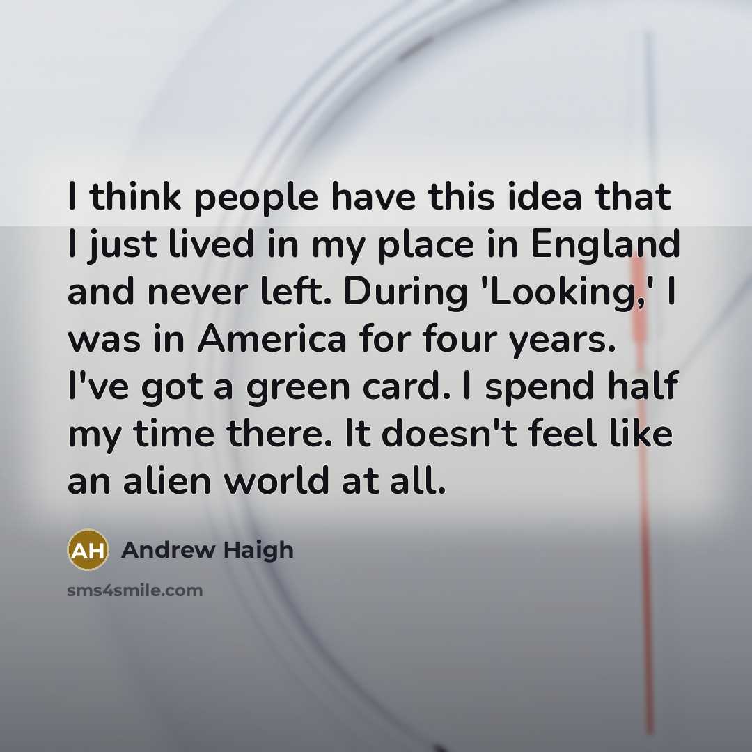 “I think people have this idea that I just lived…” quote by Andrew Haigh