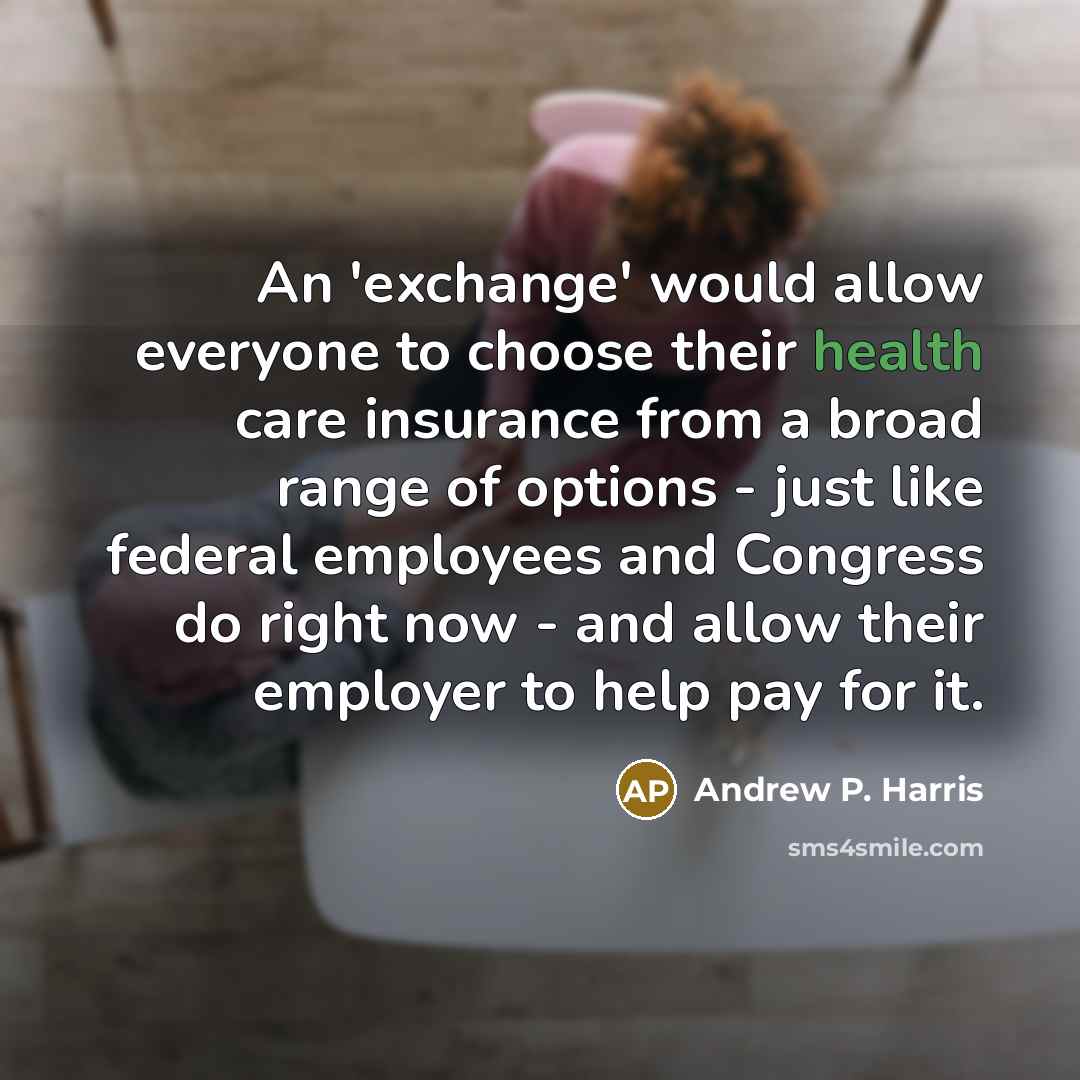 “An 'exchange' would allow everyone to choose their health care…” quote by Andrew P. Harris