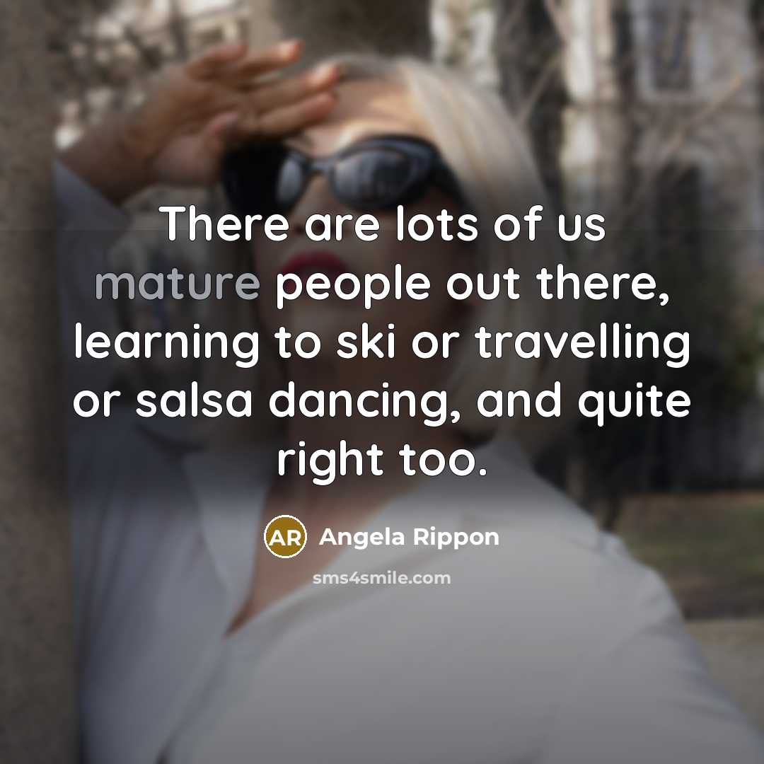 “There are lots of us mature people out there, learning…” quote by Angela Rippon