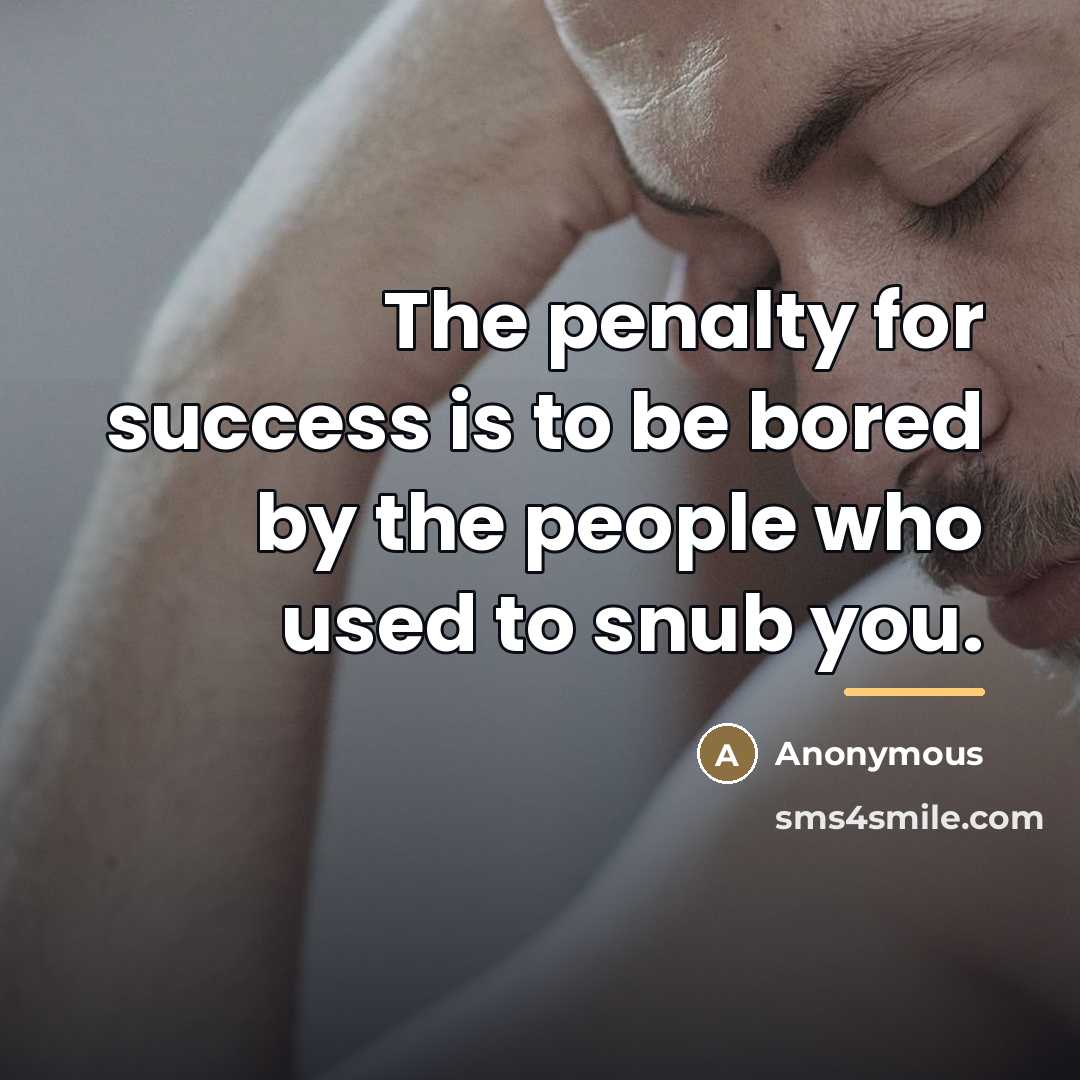 “The penalty for success is to be bored by the…” quote by Anonymous