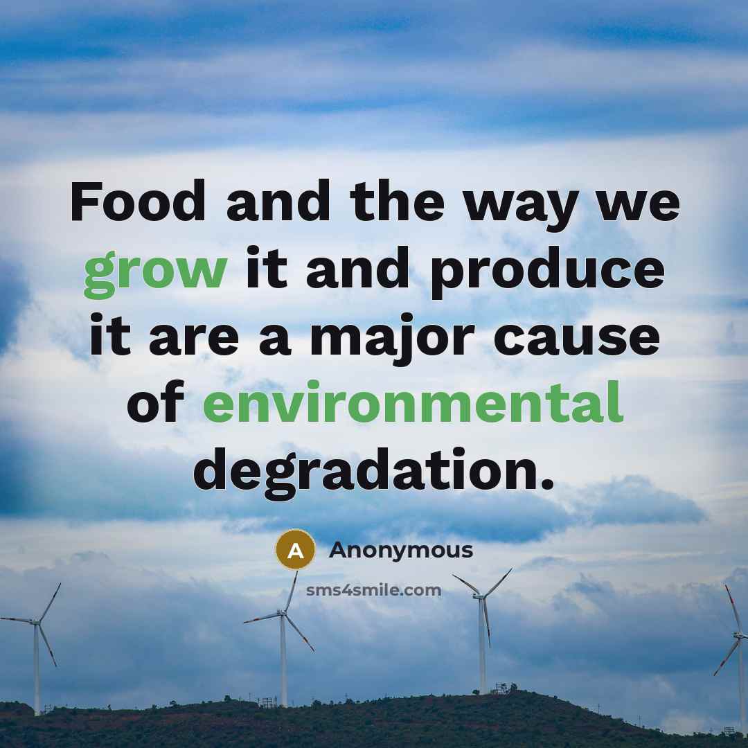 “Food and the way we grow it and produce it…” quote by Anonymous