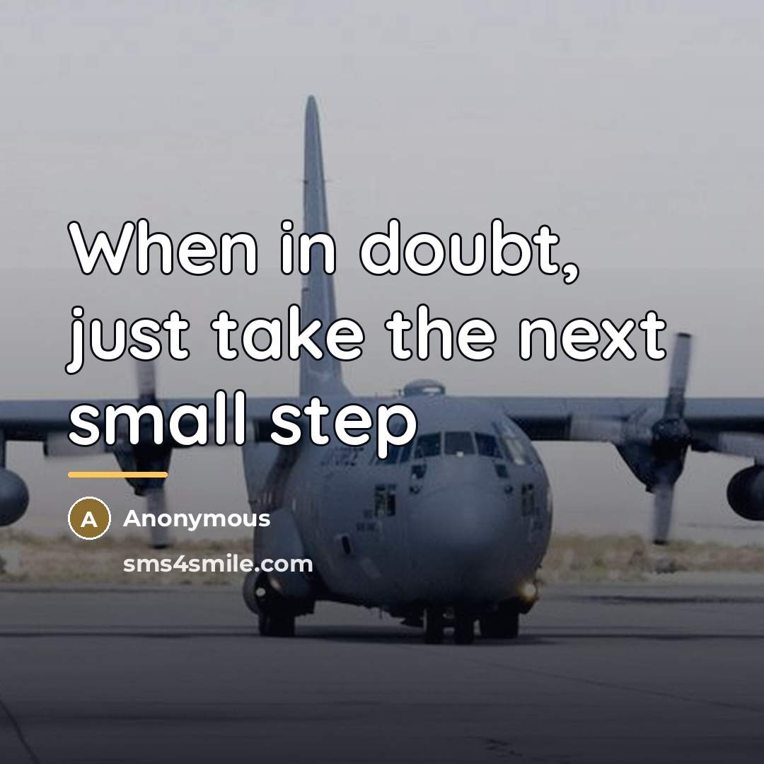 “When in doubt, just take the next small step…” quote by Anonymous