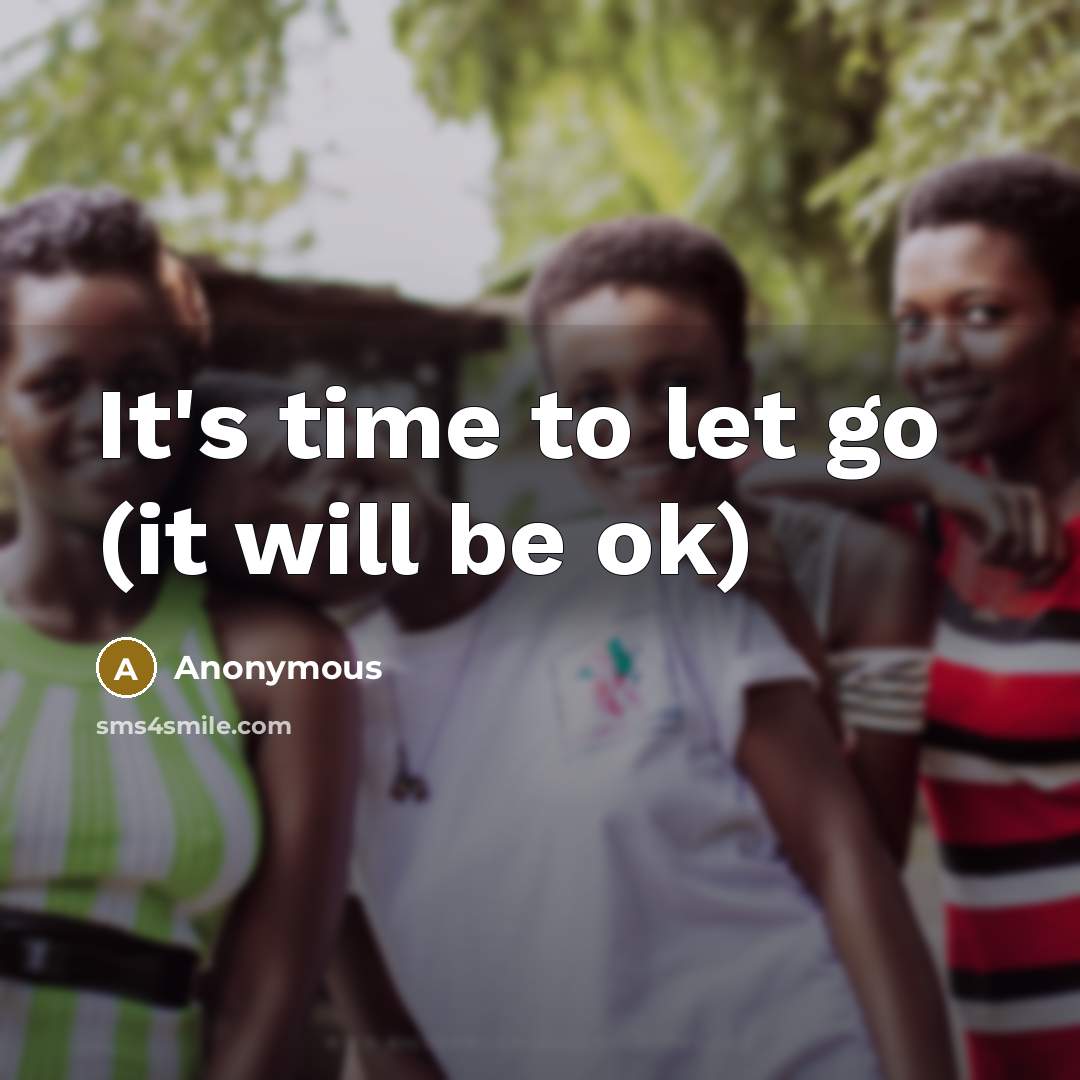 “It's time to let go (it will be ok)…” quote by Anonymous