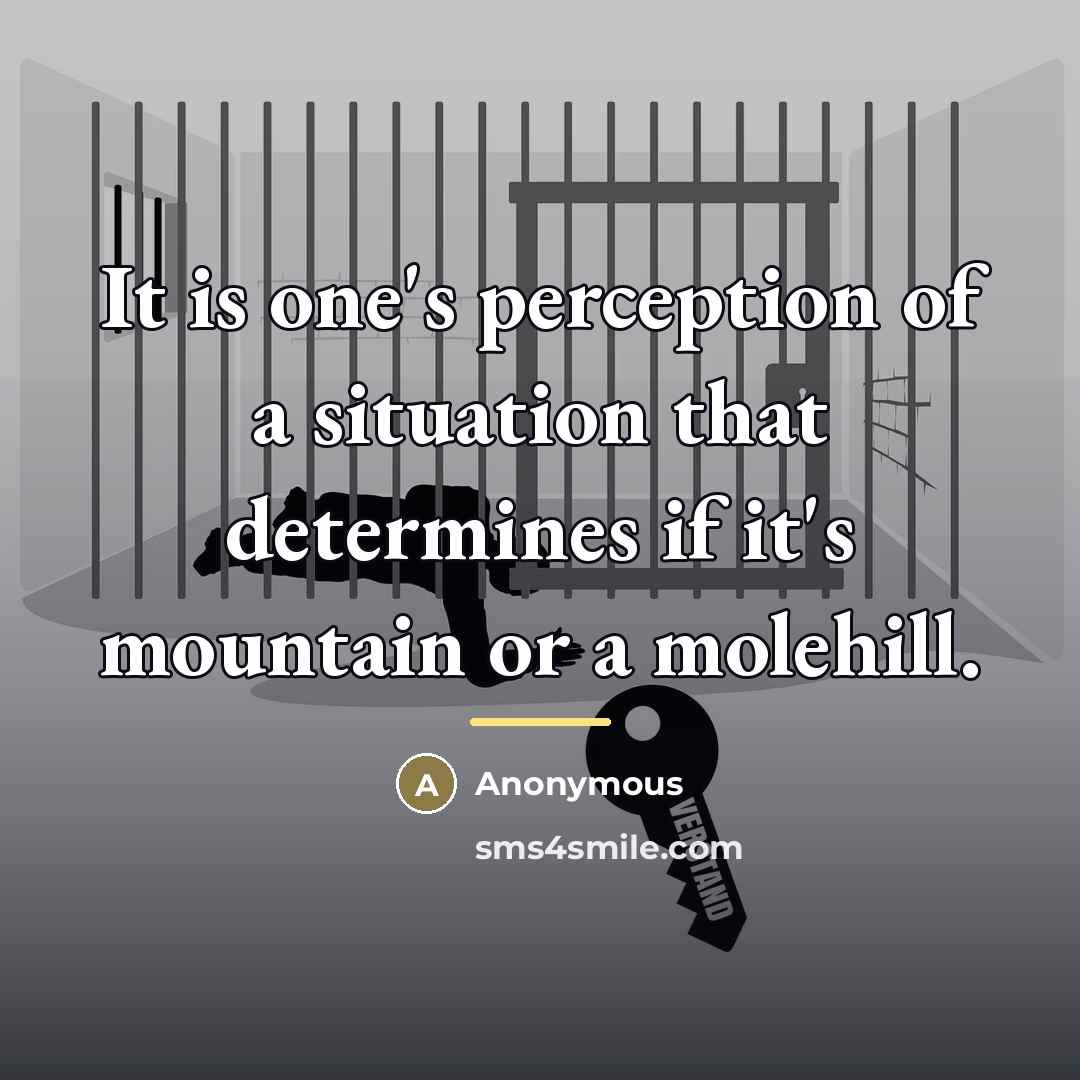 “It is one's perception of a situation that determines if…” quote by Anonymous