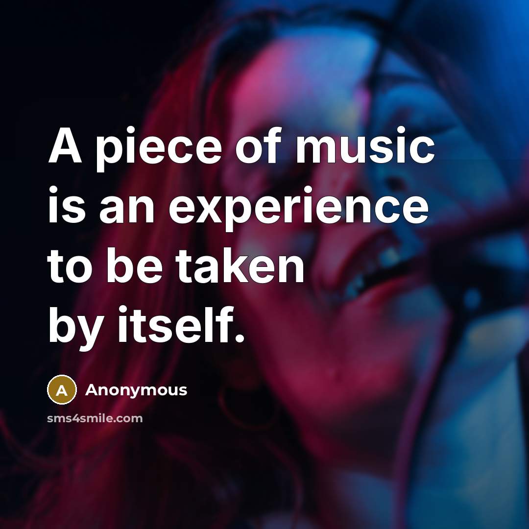 “A piece of music is an experience to be taken…” quote by Anonymous